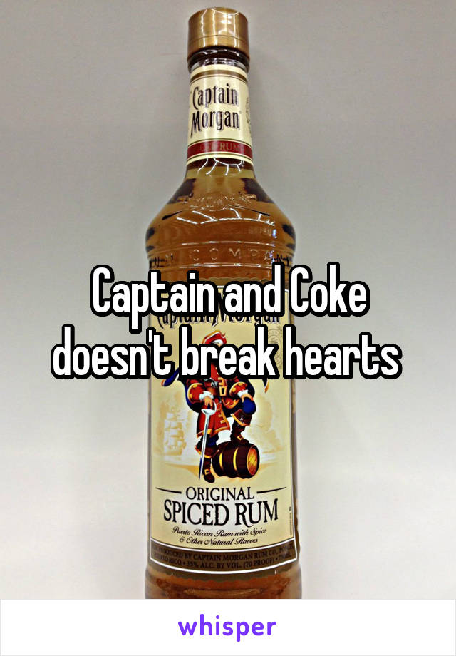 Captain and Coke doesn't break hearts 