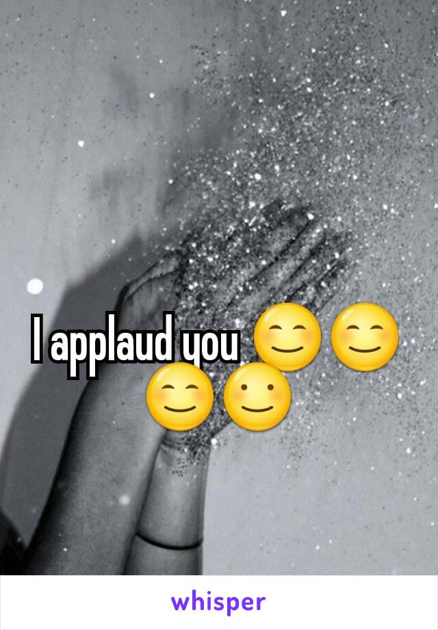 I applaud you 😊😊😊☺