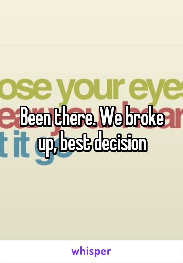 Been there. We broke up, best decision