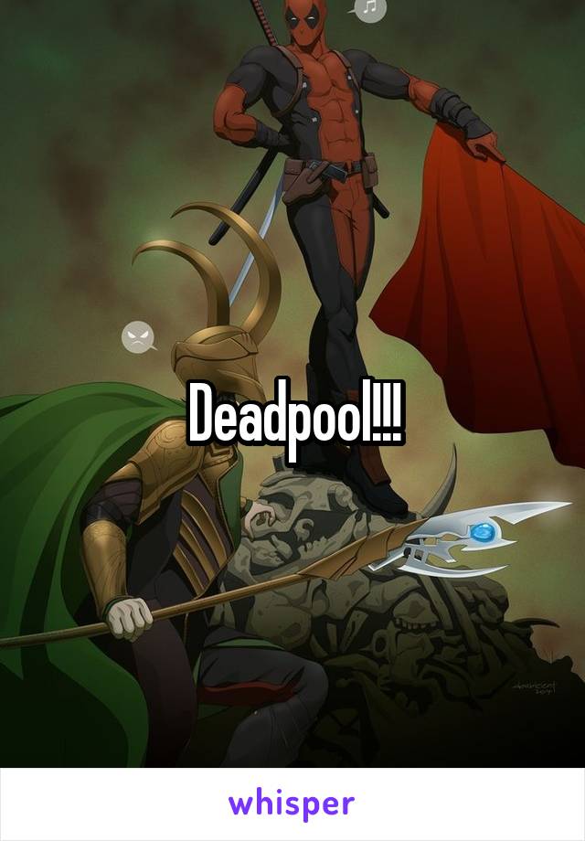 Deadpool!!!