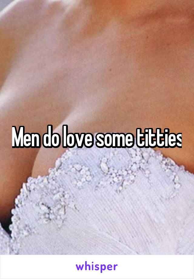Men do love some titties