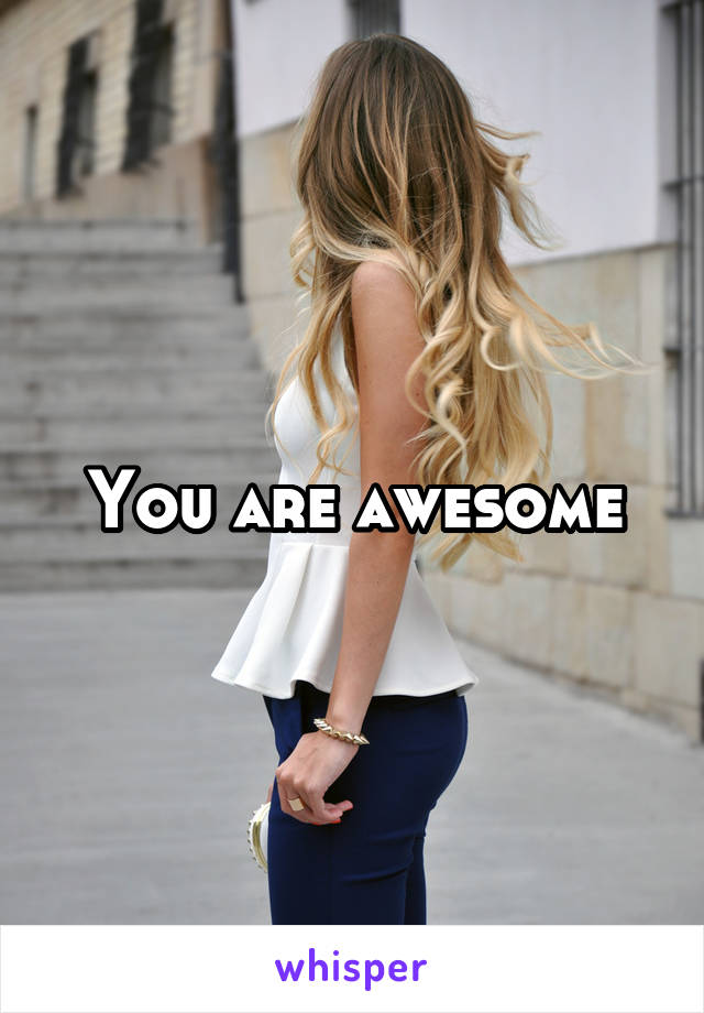 You are awesome