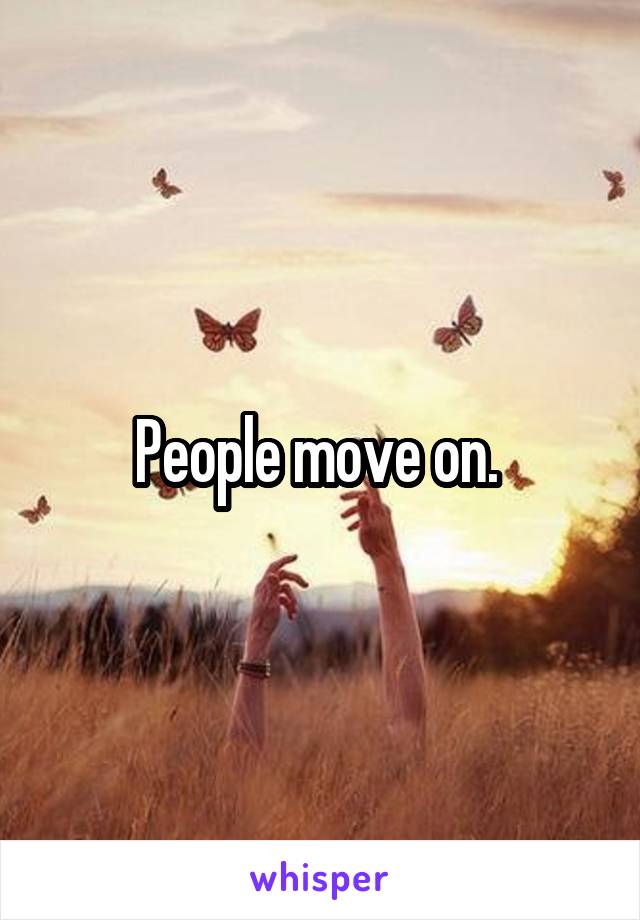 People move on. 