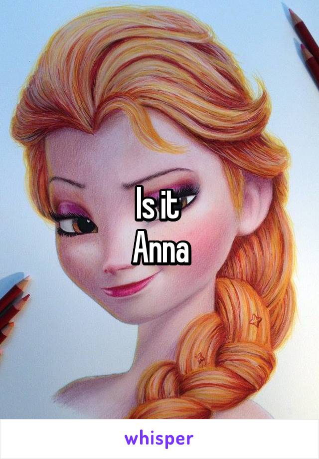 Is it 
Anna