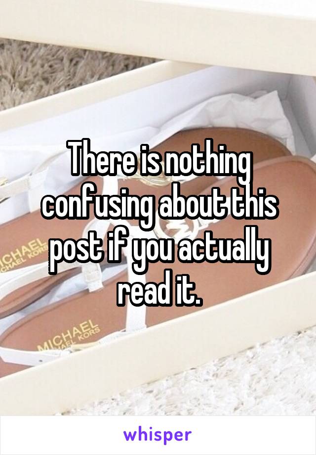 There is nothing confusing about this post if you actually read it.