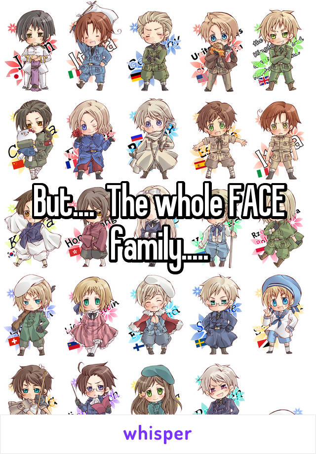 But....  The whole FACE family.....