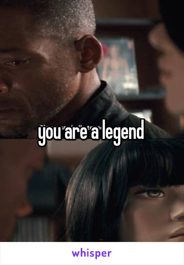 you are a legend 