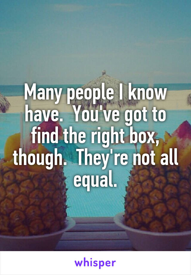 Many people I know have.  You've got to find the right box, though.  They're not all equal.