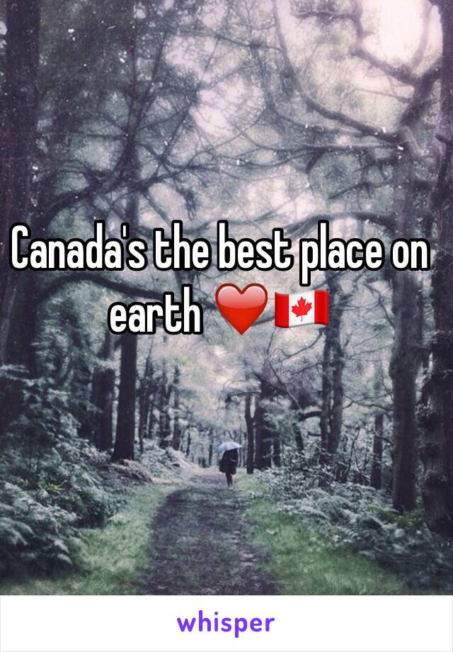 Canada's the best place on earth ❤️🇨🇦