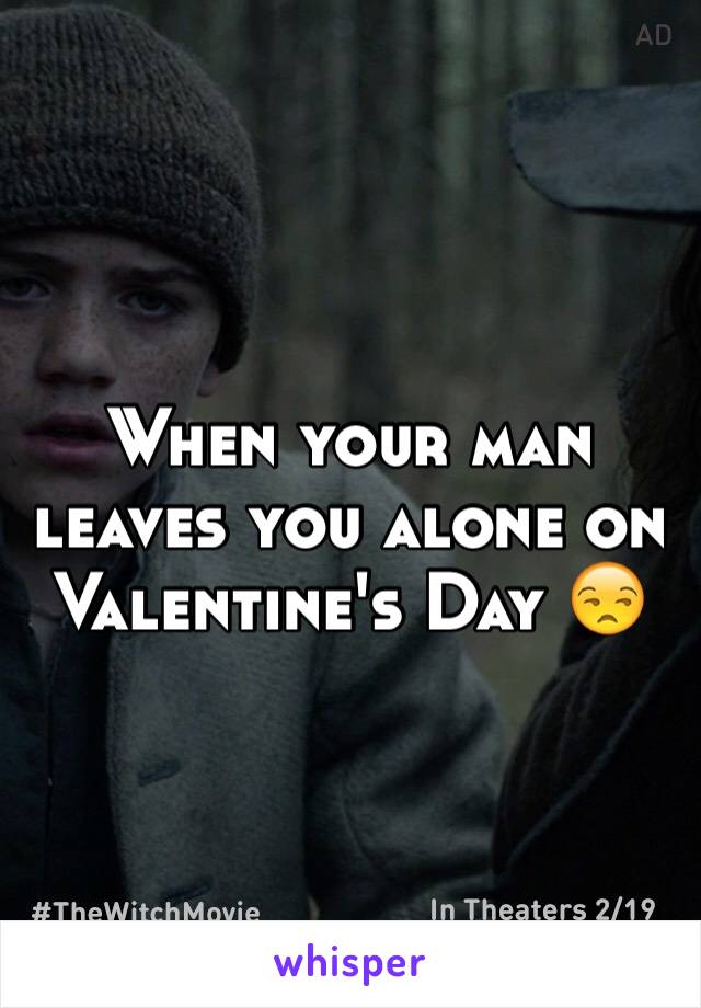 When your man leaves you alone on Valentine's Day 😒