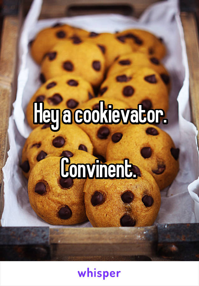 Hey a cookievator.

Convinent. 