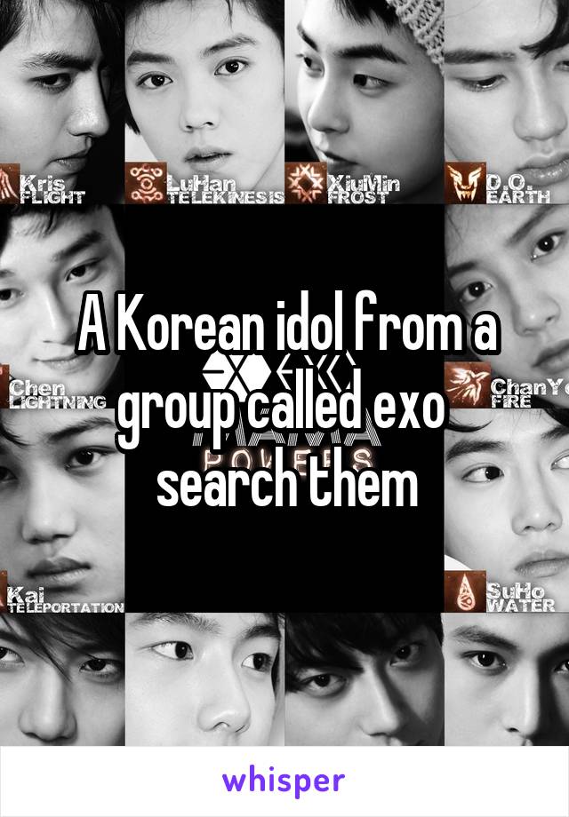 A Korean idol from a group called exo 
search them