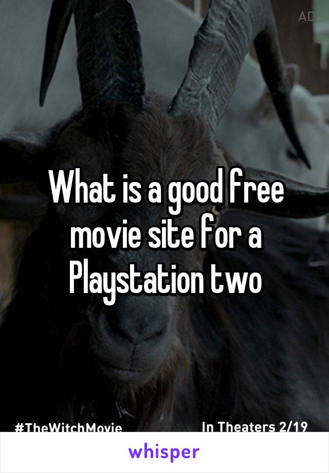What is a good free movie site for a Playstation two