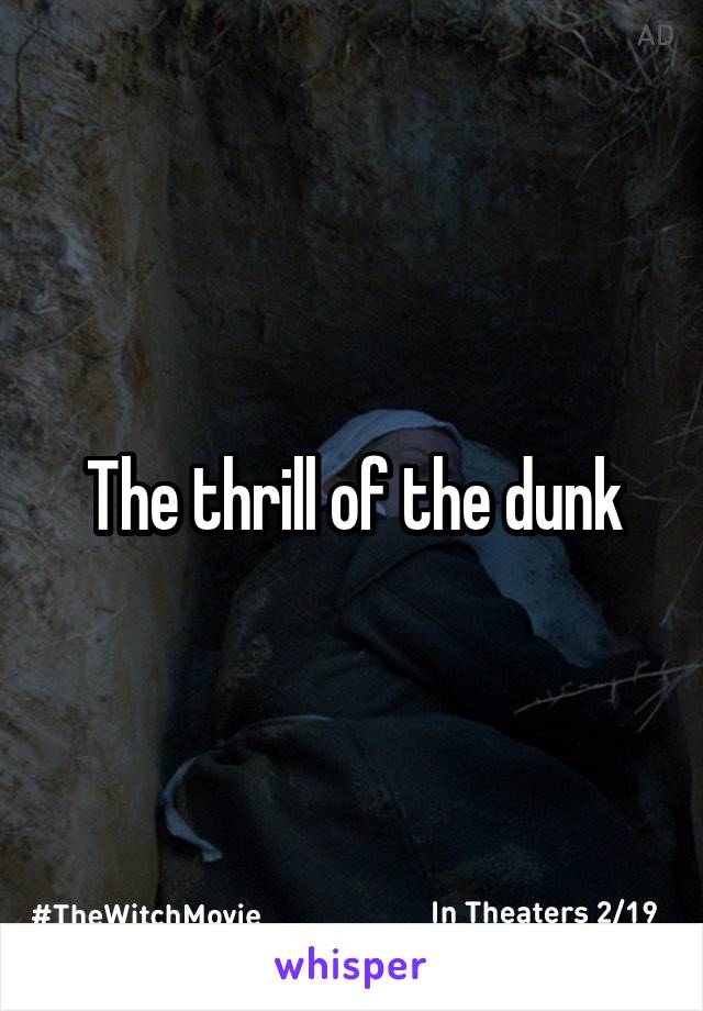 The thrill of the dunk