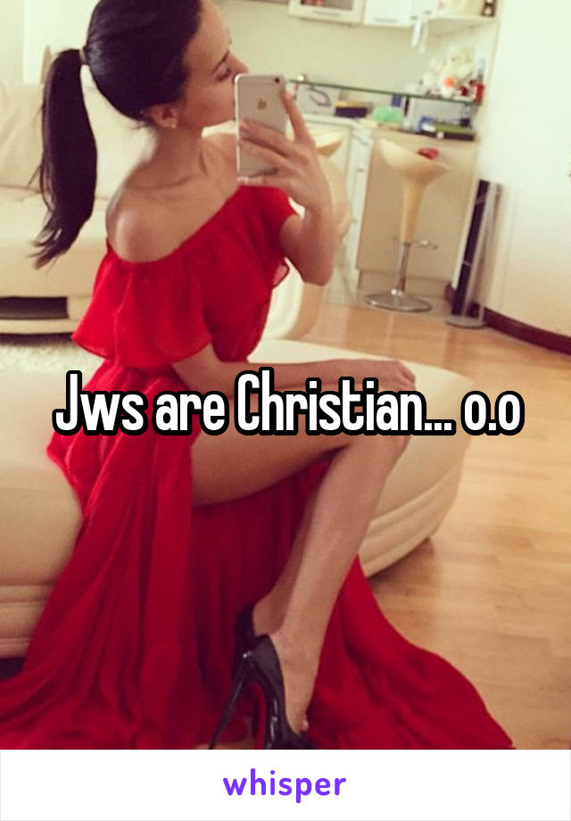 Jws are Christian... o.o