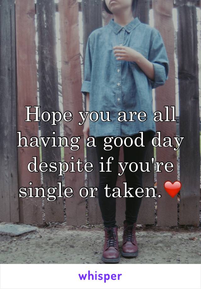 Hope you are all having a good day despite if you're single or taken.❤️