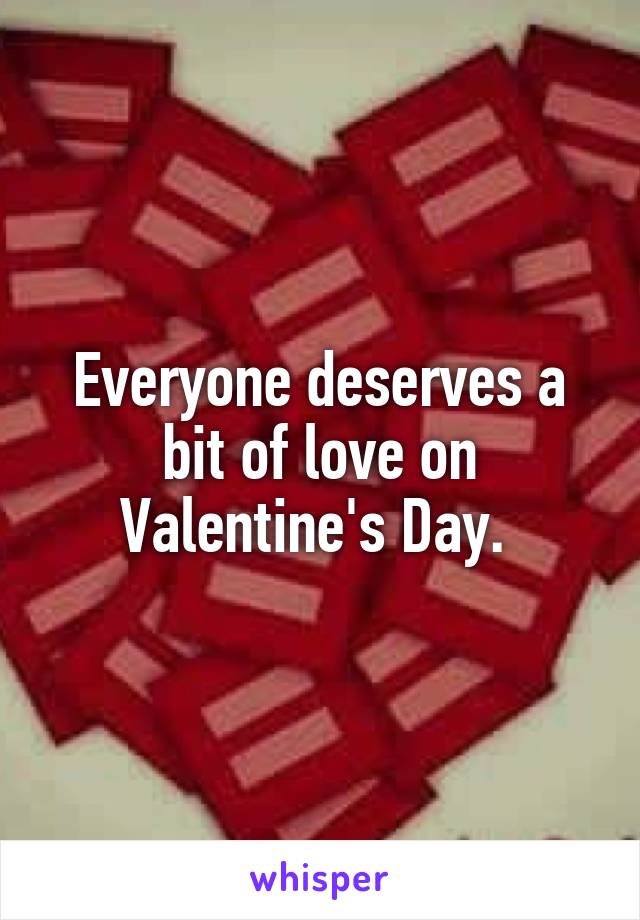 Everyone deserves a bit of love on Valentine's Day. 