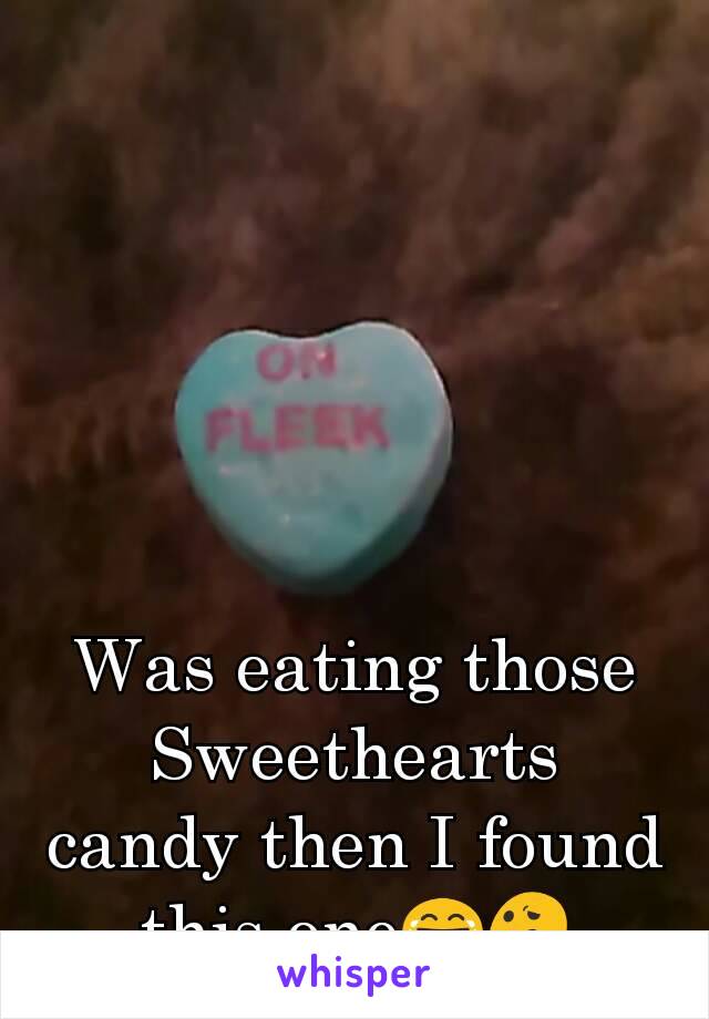 Was eating those Sweethearts candy then I found this one😂😕