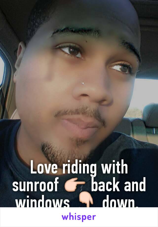 Love riding with sunroof 👉 back and windows 👇 down. 