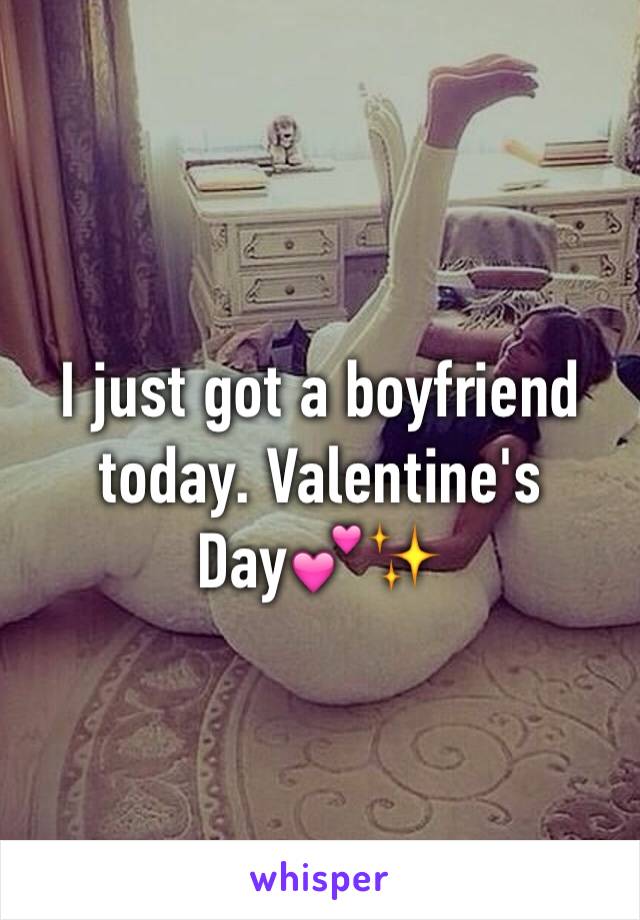 I just got a boyfriend today. Valentine's Day💕✨