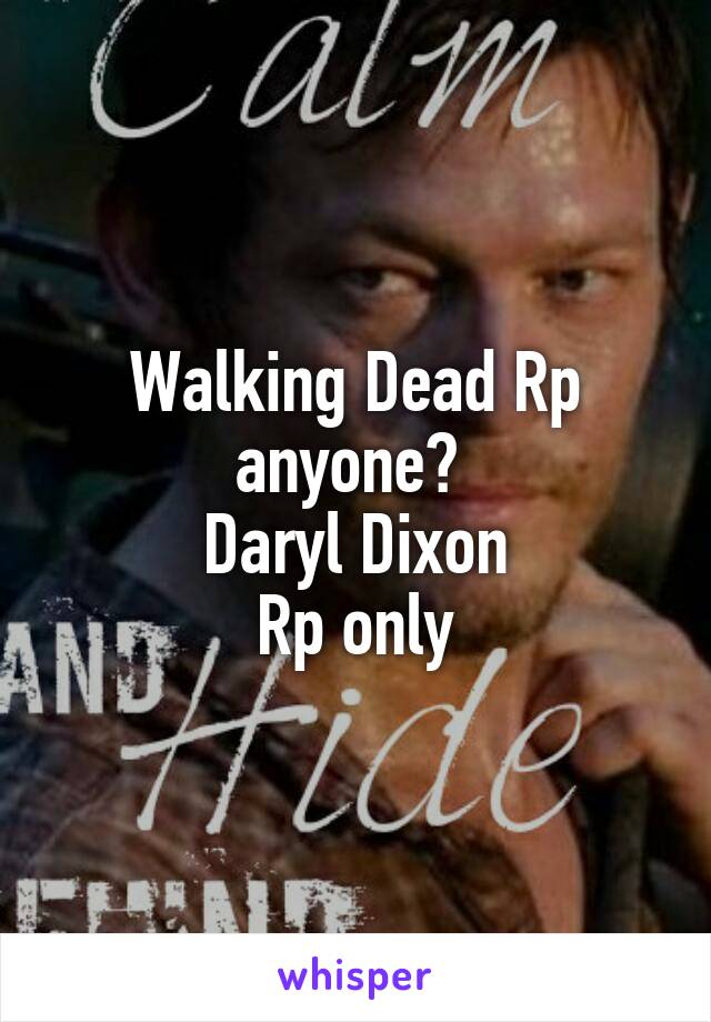 Walking Dead Rp anyone? 
Daryl Dixon
Rp only