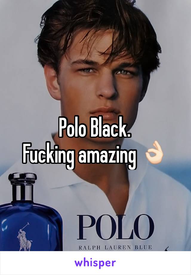 Polo Black.
Fucking amazing 👌🏻