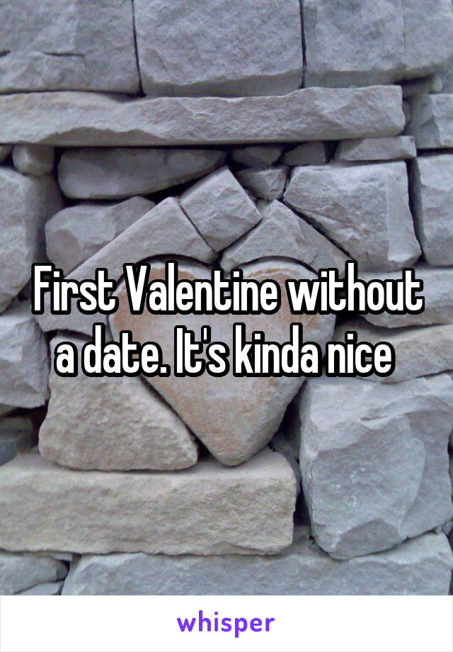 First Valentine without a date. It's kinda nice 