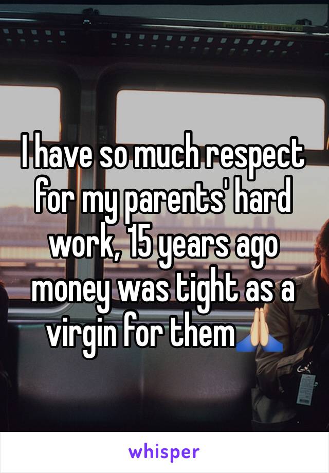 I have so much respect for my parents' hard work, 15 years ago money was tight as a virgin for them🙏🏼