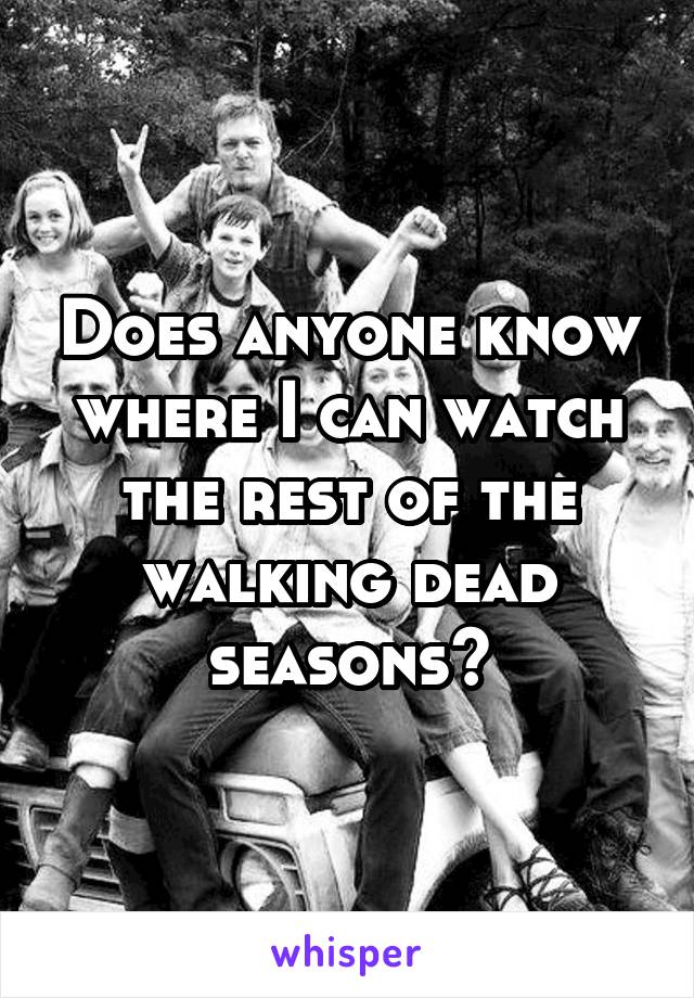 Does anyone know where I can watch the rest of the walking dead seasons?
