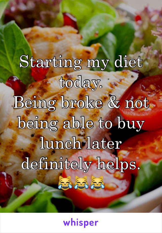Starting my diet today.
Being broke & not being able to buy lunch later definitely helps.
😹😹😹