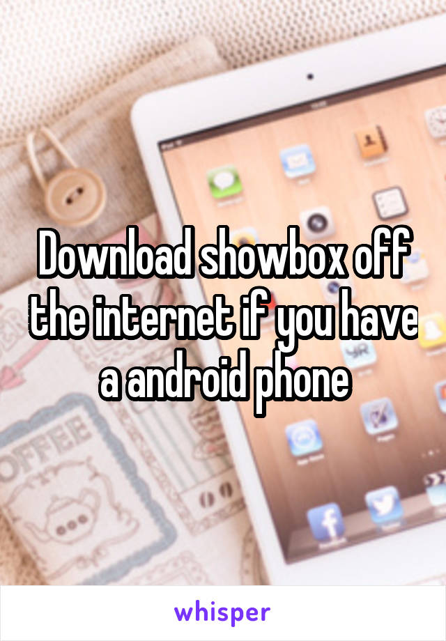 Download showbox off the internet if you have a android phone