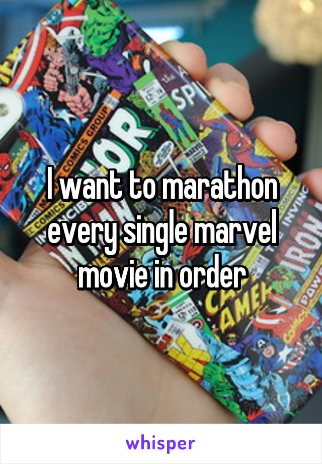 I want to marathon every single marvel movie in order