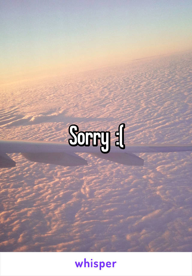 Sorry  :(