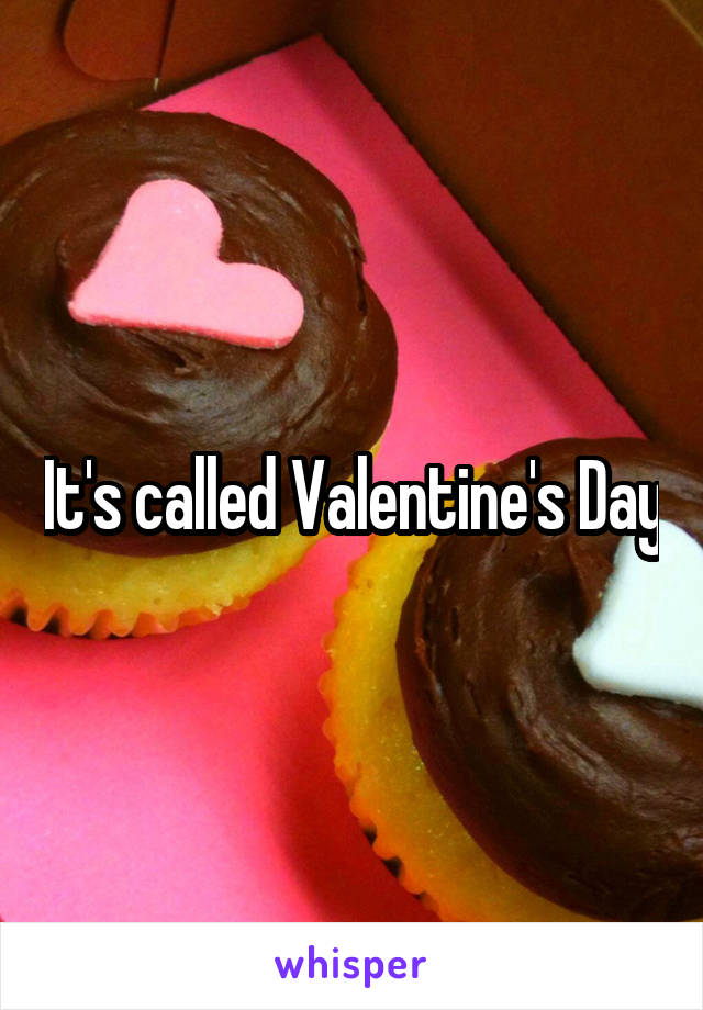 It's called Valentine's Day