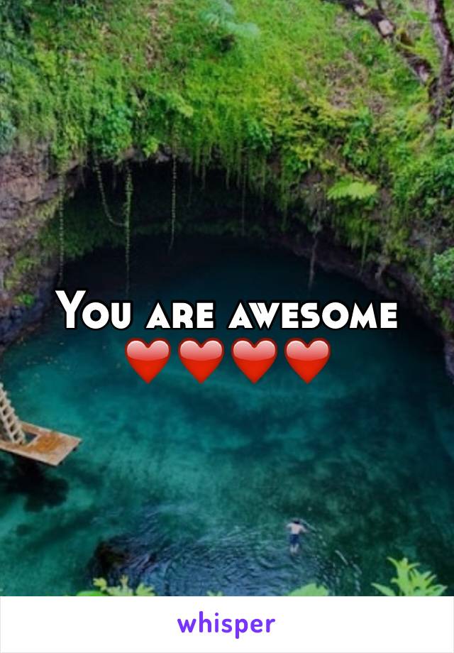 You are awesome ❤️❤️❤️❤️