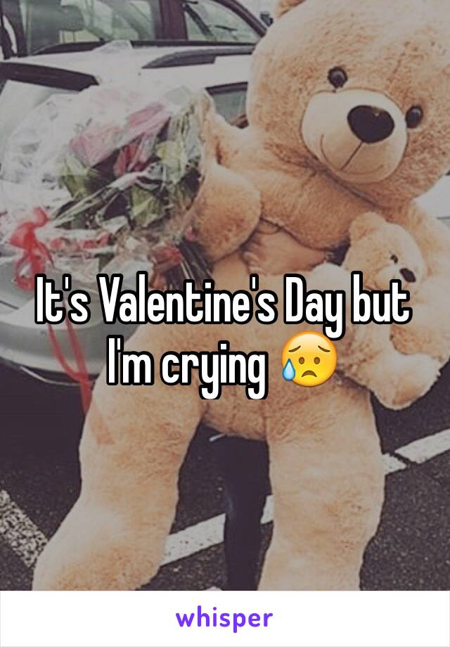 It's Valentine's Day but I'm crying 😥
