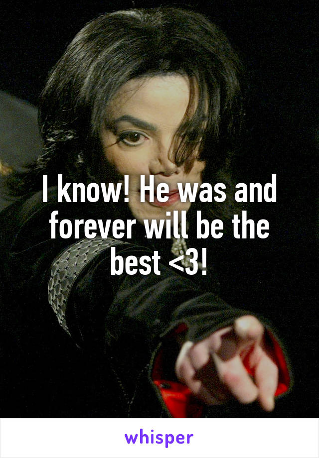 I know! He was and forever will be the best <3!