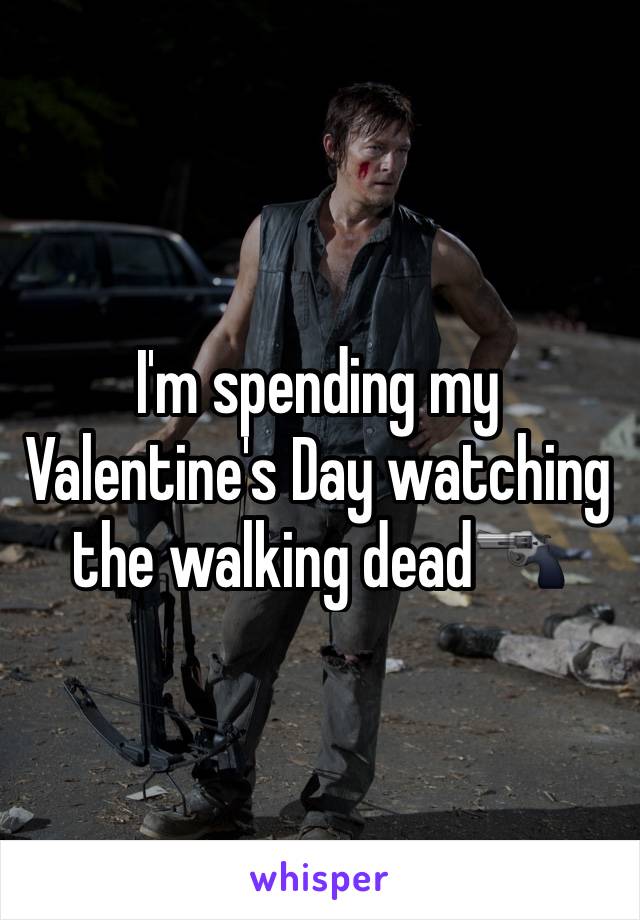 I'm spending my Valentine's Day watching the walking dead🔫