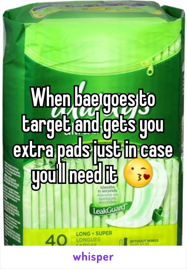 When bae goes to target and gets you extra pads just in case you'll need it 😘
