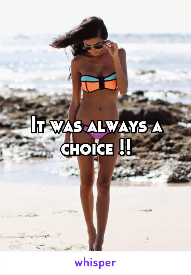 It was always a choice !!