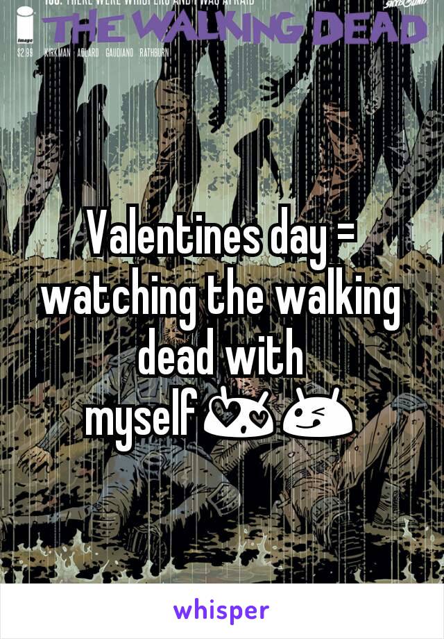 Valentines day = watching the walking dead with myself😍😋