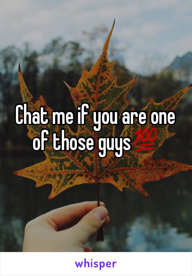 Chat me if you are one of those guys💯
