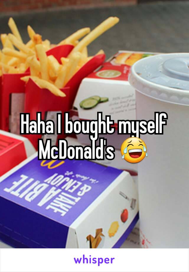 Haha I bought myself McDonald's 😂