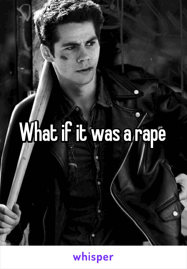 What if it was a rape 