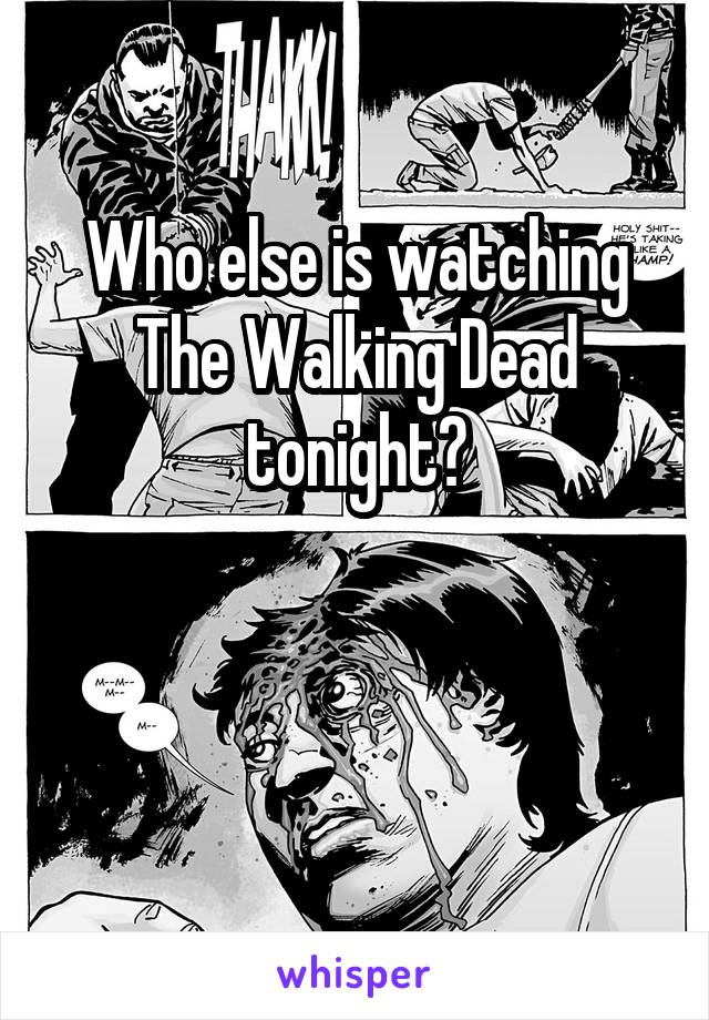 Who else is watching The Walking Dead tonight?


