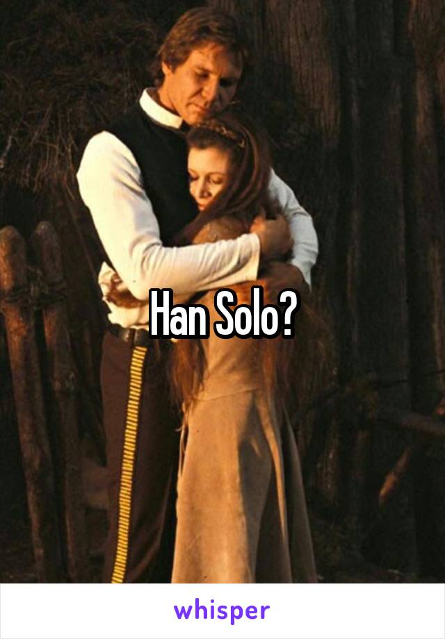 Han Solo?
