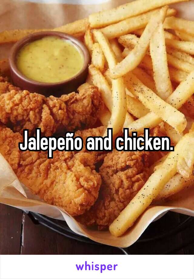 Jalepeño and chicken.