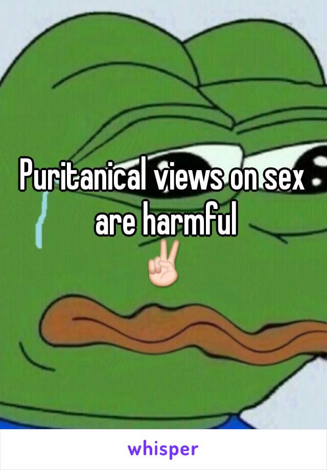 Puritanical views on sex are harmful
✌