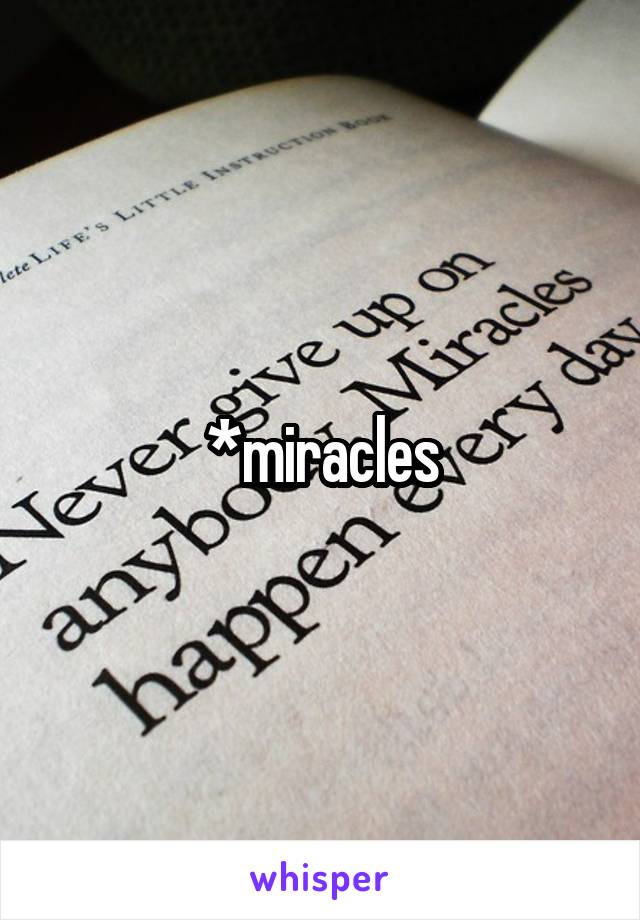 *miracles