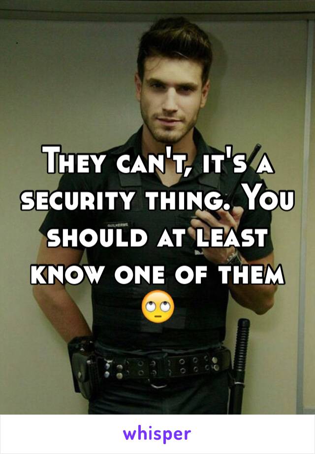 They can't, it's a security thing. You should at least know one of them 🙄